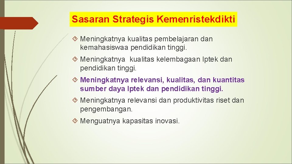 Sasaran Strategis Kemenristekdikti Meningkatnya kualitas pembelajaran dan kemahasiswaa pendidikan tinggi. Meningkatnya kualitas kelembagaan Iptek