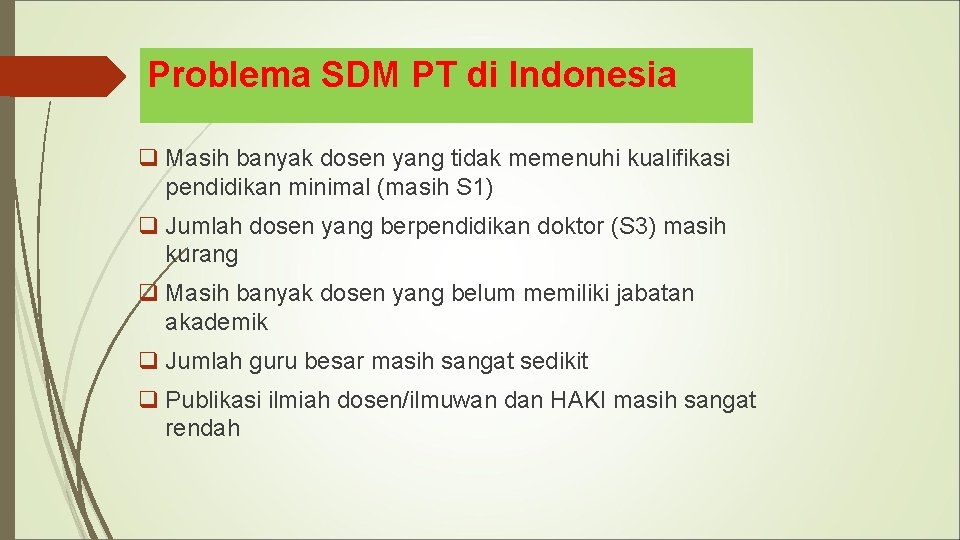 Problema SDM PT di Indonesia q Masih banyak dosen yang tidak memenuhi kualifikasi pendidikan