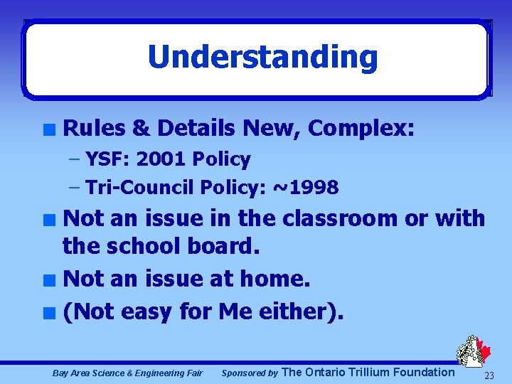 Understanding n Rules & Details New, Complex: – YSF: 2001 Policy – Tri-Council Policy: