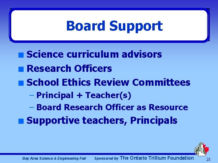 Board Support Science curriculum advisors n Research Officers n School Ethics Review Committees n