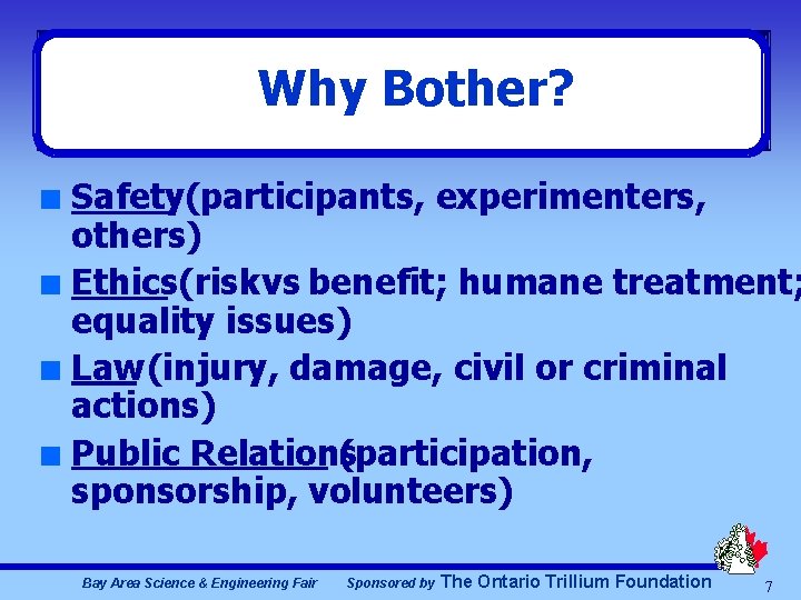 Why Bother? Safety(participants, experimenters, others) n Ethics(risk vs benefit; humane treatment; equality issues) n