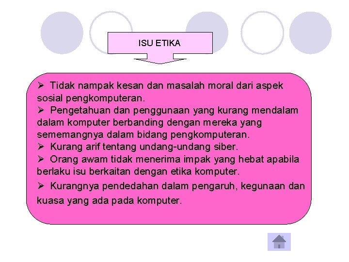 ISU ETIKA Ø Tidak nampak kesan dan masalah moral dari aspek sosial pengkomputeran. Ø