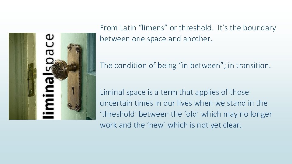 From Latin “limens” or threshold. It’s the boundary between one space and another. The