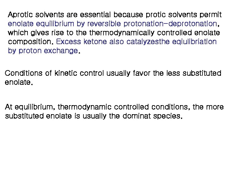 Aprotic solvents are essential because protic solvents permit enolate equilibrium by reversible protonation-deprotonation, which Aprotic solvents are essential because protic solvents permit enolate equilibrium by reversible protonation-deprotonation, which