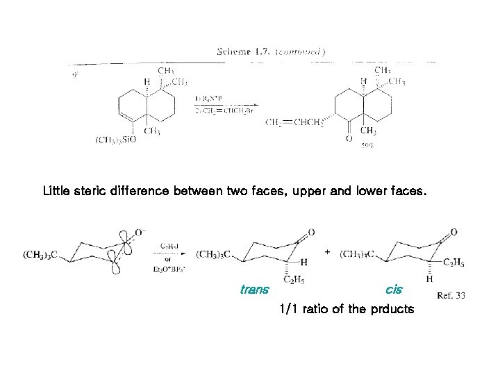 Little steric difference between two faces, upper and lower faces. trans cis 1/1 ratio Little steric difference between two faces, upper and lower faces. trans cis 1/1 ratio