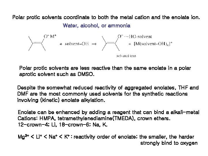 Polar protic solvents coordinate to both the metal cation and the enolate ion. Water, Polar protic solvents coordinate to both the metal cation and the enolate ion. Water,