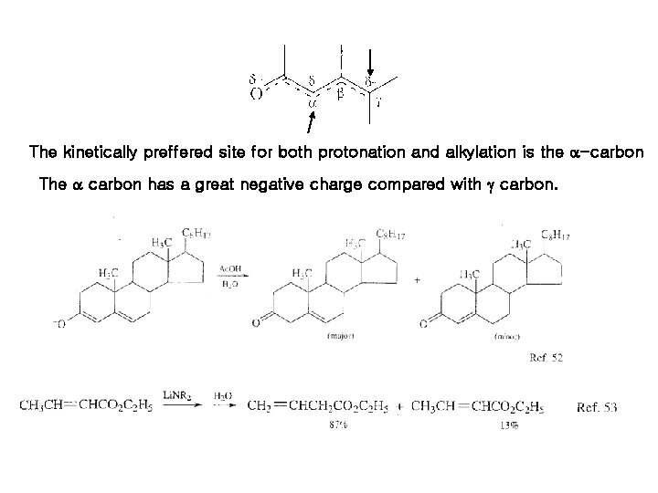 The kinetically preffered site for both protonation and alkylation is the a-carbon The a The kinetically preffered site for both protonation and alkylation is the a-carbon The a