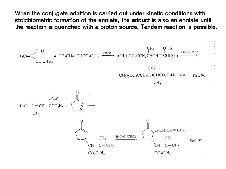 When the conjugate addition is carried out under kinetic conditions with stoichiometric formation of When the conjugate addition is carried out under kinetic conditions with stoichiometric formation of