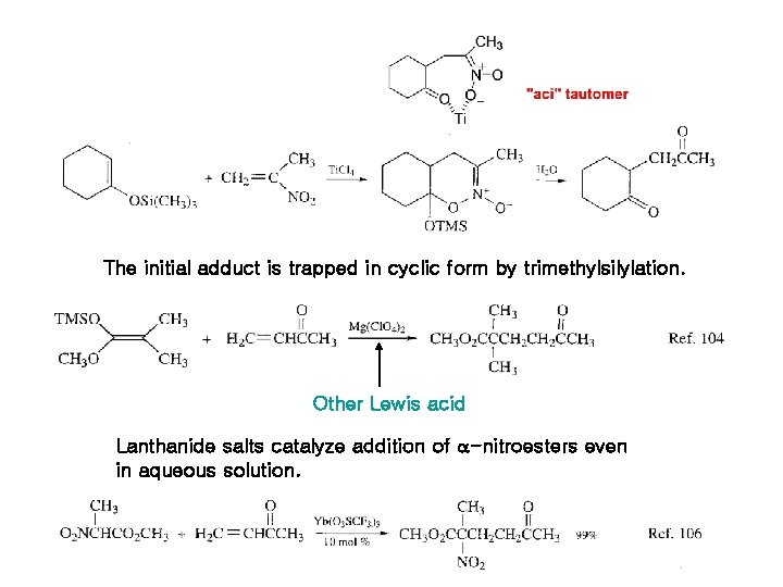 The initial adduct is trapped in cyclic form by trimethylsilylation. Other Lewis acid Lanthanide The initial adduct is trapped in cyclic form by trimethylsilylation. Other Lewis acid Lanthanide