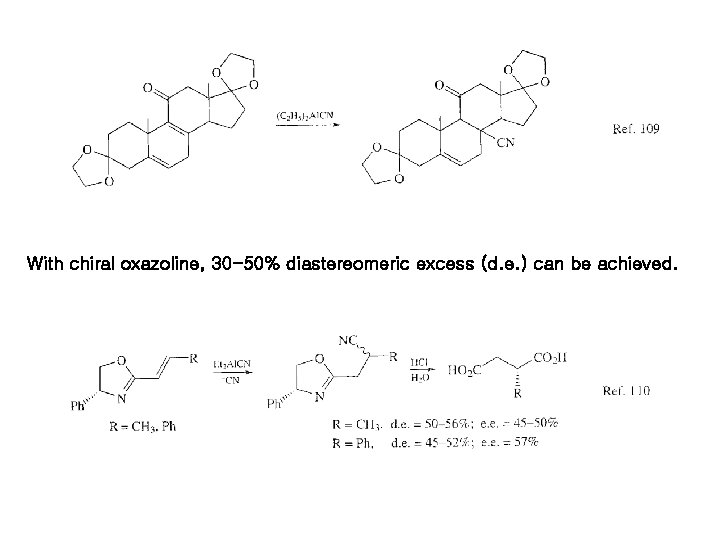 With chiral oxazoline, 30 -50% diastereomeric excess (d. e. ) can be achieved. With chiral oxazoline, 30 -50% diastereomeric excess (d. e. ) can be achieved.