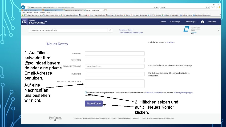 1. Ausfüllen, entweder Ihre @pol. hfoed. bayern. de oder eine private Email-Adresse benutzen. Auf