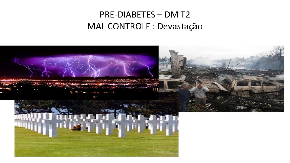 PRE-DIABETES – DM T 2 MAL CONTROLE : Devastação 