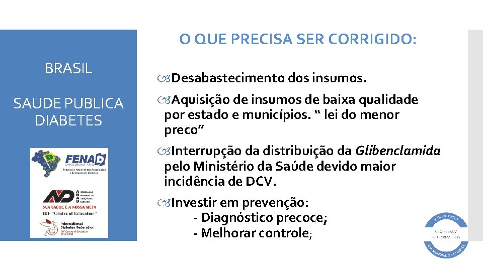 O QUE PRECISA SER CORRIGIDO: BRASIL SAUDE PUBLICA DIABETES Desabastecimento dos insumos. Aquisição de