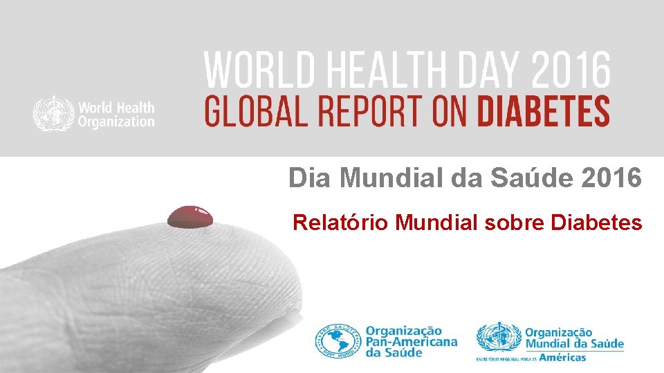 Dia Mundial da Saúde 2016 Relatório Mundial sobre Diabetes 