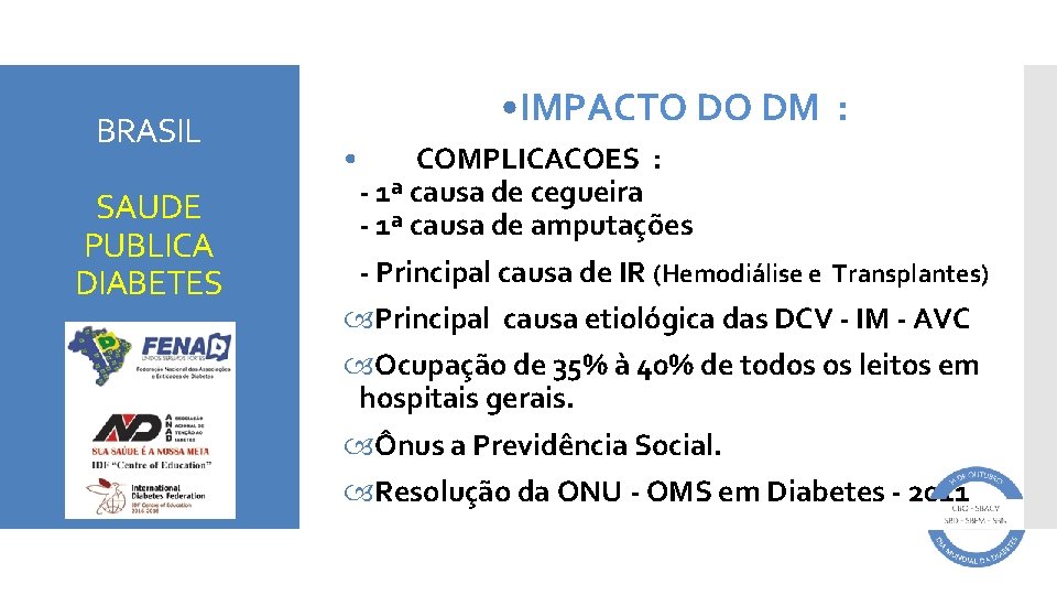 BRASIL SAUDE PUBLICA DIABETES • IMPACTO DO DM : • COMPLICACOES : - 1ª