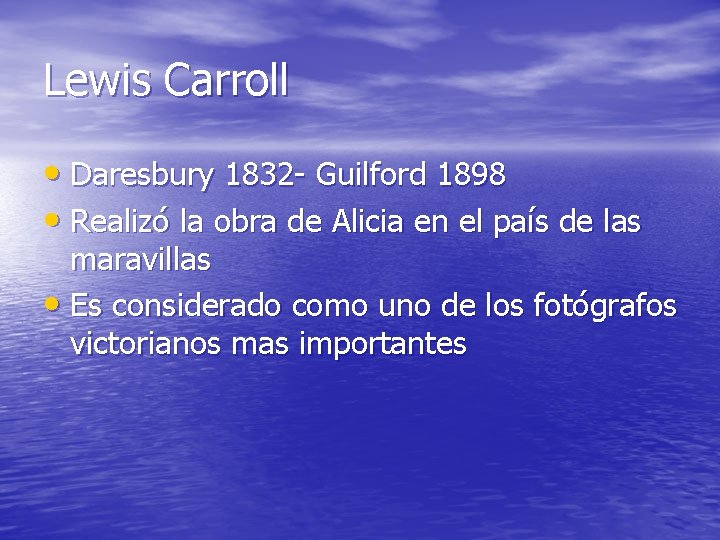 Lewis Carroll • Daresbury 1832 - Guilford 1898 • Realizó la obra de Alicia