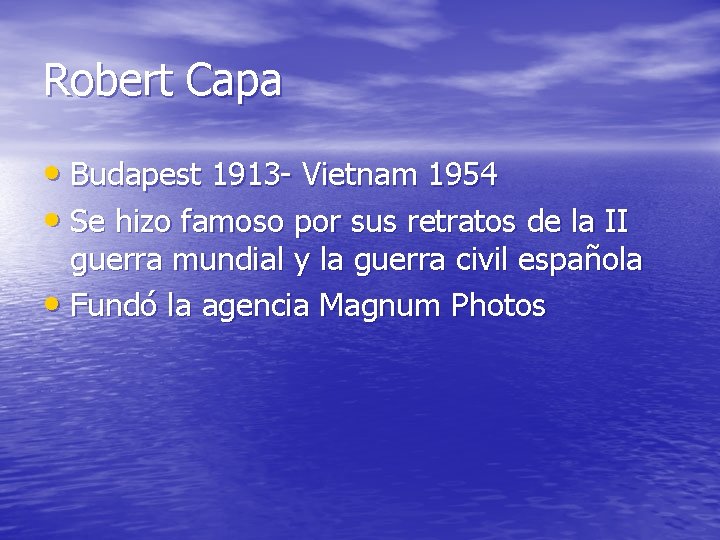 Robert Capa • Budapest 1913 - Vietnam 1954 • Se hizo famoso por sus