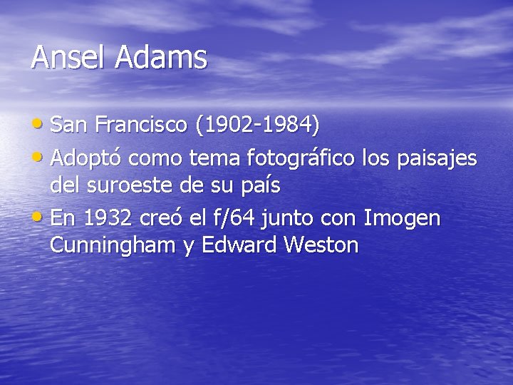 Ansel Adams • San Francisco (1902 -1984) • Adoptó como tema fotográfico los paisajes