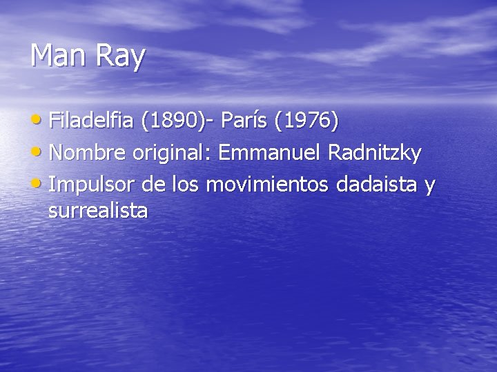 Man Ray • Filadelfia (1890)- París (1976) • Nombre original: Emmanuel Radnitzky • Impulsor