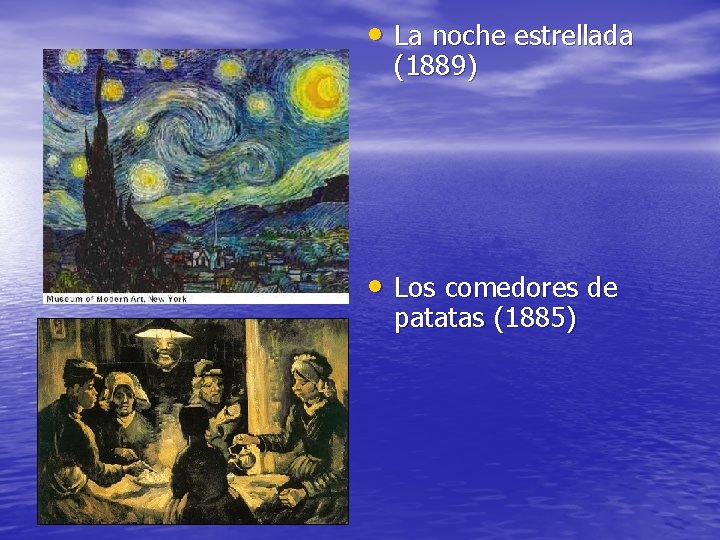  • La noche estrellada (1889) • Los comedores de patatas (1885) 