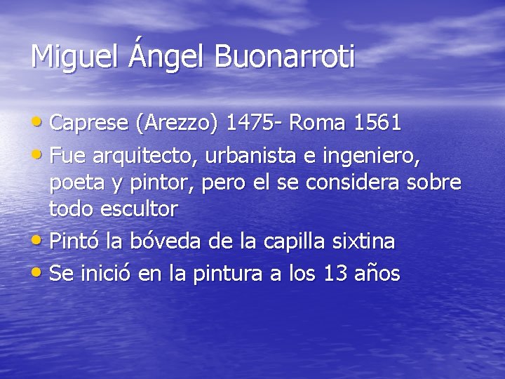 Miguel Ángel Buonarroti • Caprese (Arezzo) 1475 - Roma 1561 • Fue arquitecto, urbanista