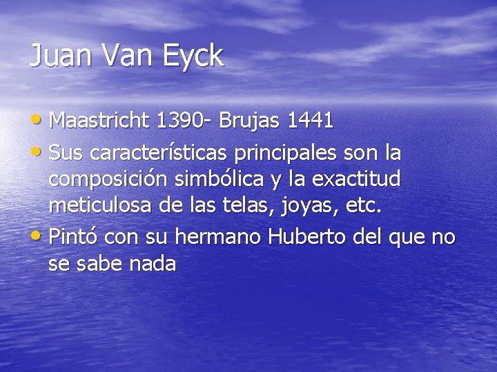 Juan Van Eyck • Maastricht 1390 - Brujas 1441 • Sus características principales son