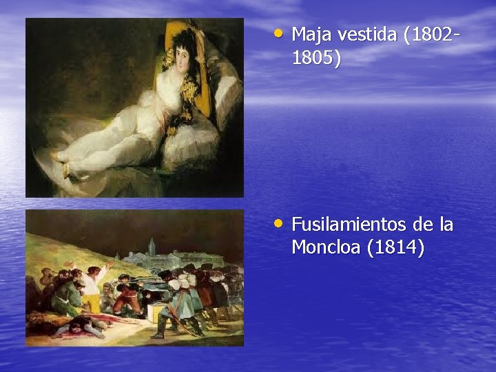  • Maja vestida (18021805) • Fusilamientos de la Moncloa (1814) 