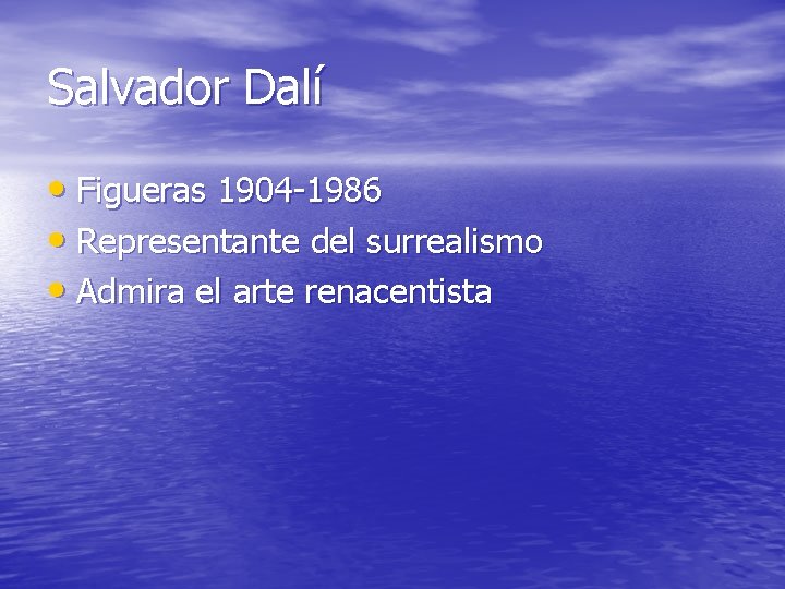 Salvador Dalí • Figueras 1904 -1986 • Representante del surrealismo • Admira el arte