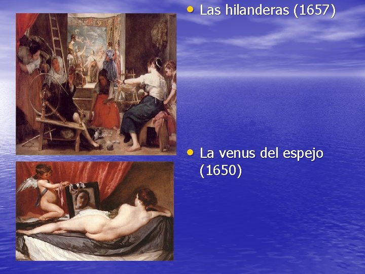  • Las hilanderas (1657) • La venus del espejo (1650) 