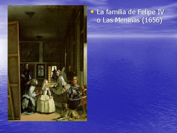  • La familia de Felipe IV o Las Meninas (1656) 