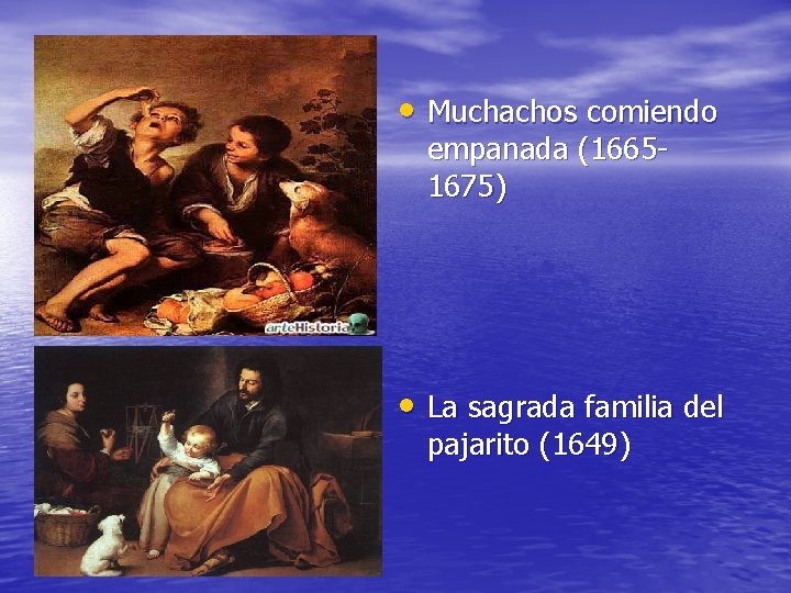  • Muchachos comiendo empanada (16651675) • La sagrada familia del pajarito (1649) 