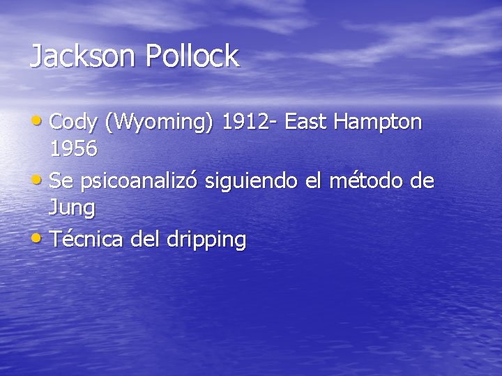 Jackson Pollock • Cody (Wyoming) 1912 - East Hampton 1956 • Se psicoanalizó siguiendo