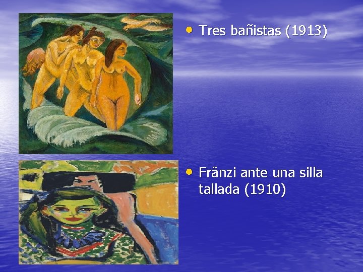  • Tres bañistas (1913) • Fränzi ante una silla tallada (1910) 