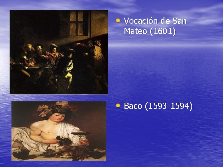  • Vocación de San Mateo (1601) • Baco (1593 -1594) 