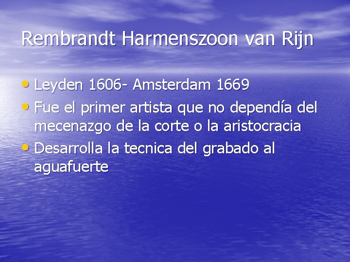 Rembrandt Harmenszoon van Rijn • Leyden 1606 - Amsterdam 1669 • Fue el primer