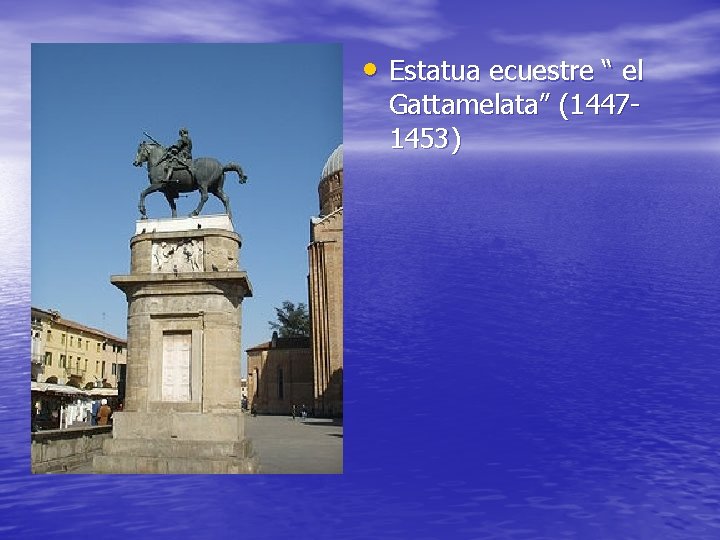  • Estatua ecuestre “ el Gattamelata” (14471453) 