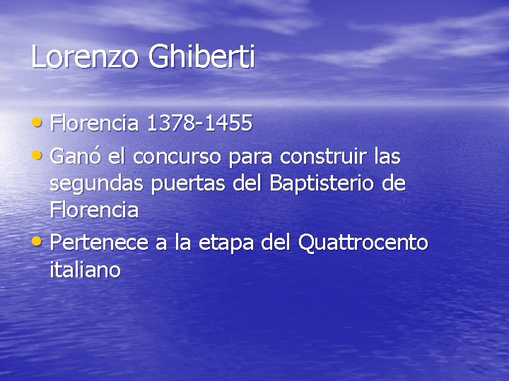 Lorenzo Ghiberti • Florencia 1378 -1455 • Ganó el concurso para construir las segundas