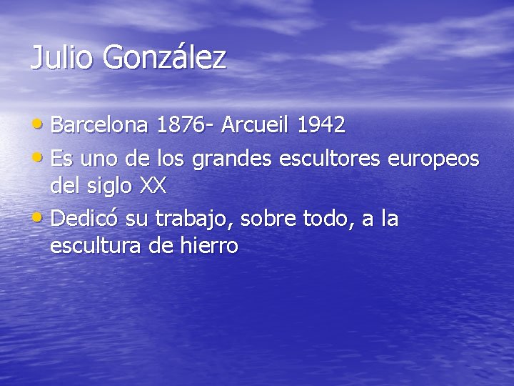 Julio González • Barcelona 1876 - Arcueil 1942 • Es uno de los grandes
