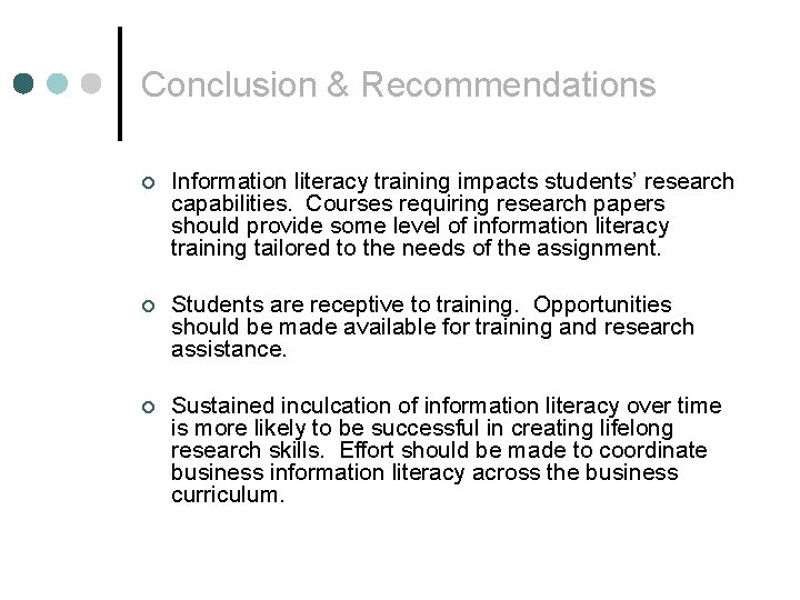 Conclusion & Recommendations ¢ Information literacy training impacts students’ research capabilities. Courses requiring research