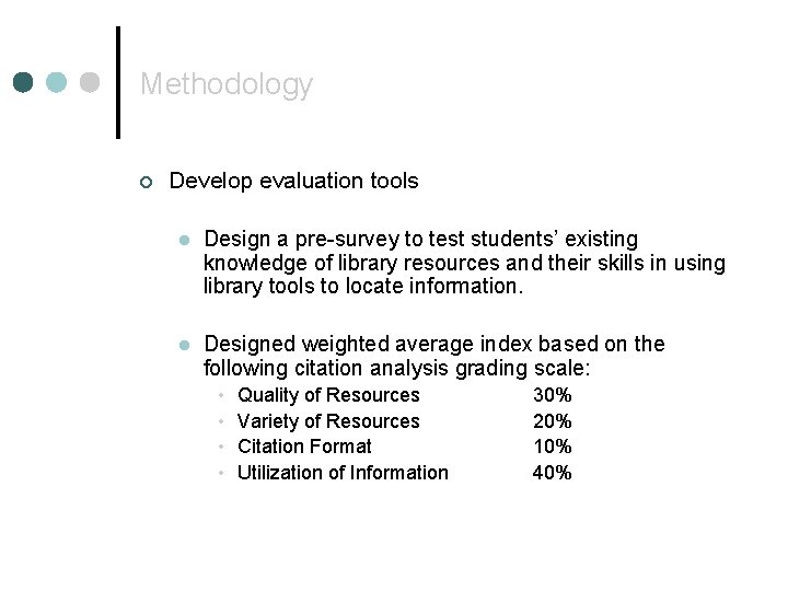 Methodology ¢ Develop evaluation tools l Design a pre-survey to test students’ existing knowledge