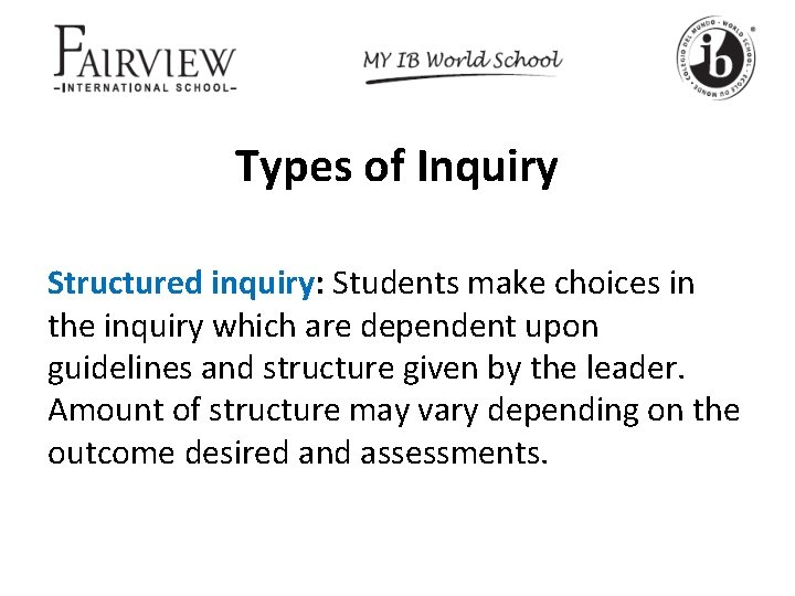 Types of Inquiry Structured inquiry: Students make choices in the inquiry which are dependent