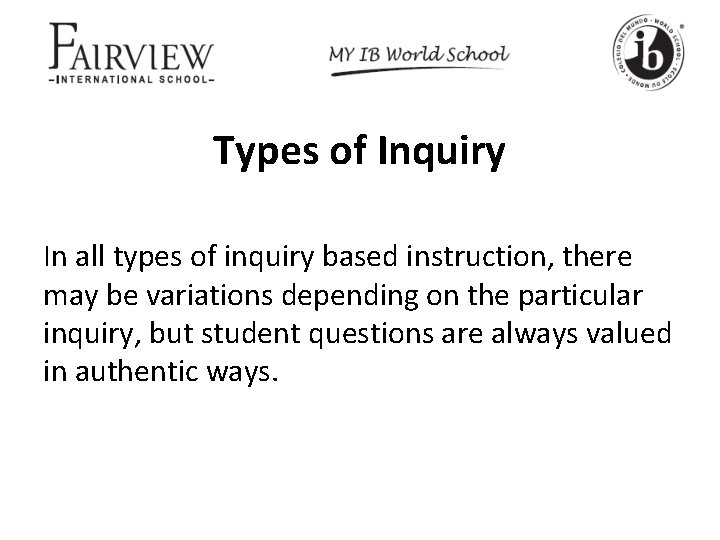 Types of Inquiry In all types of inquiry based instruction, there may be variations