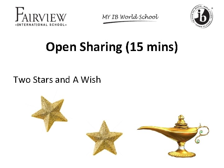 Open Sharing (15 mins) Two Stars and A Wish 