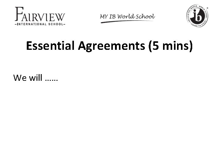 Essential Agreements (5 mins) We will …… 