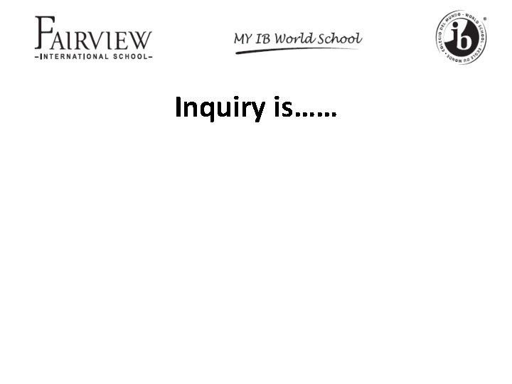 Inquiry is…… 