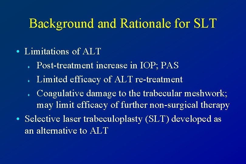 Background and Rationale for SLT • Limitations of ALT Post-treatment increase in IOP; PAS