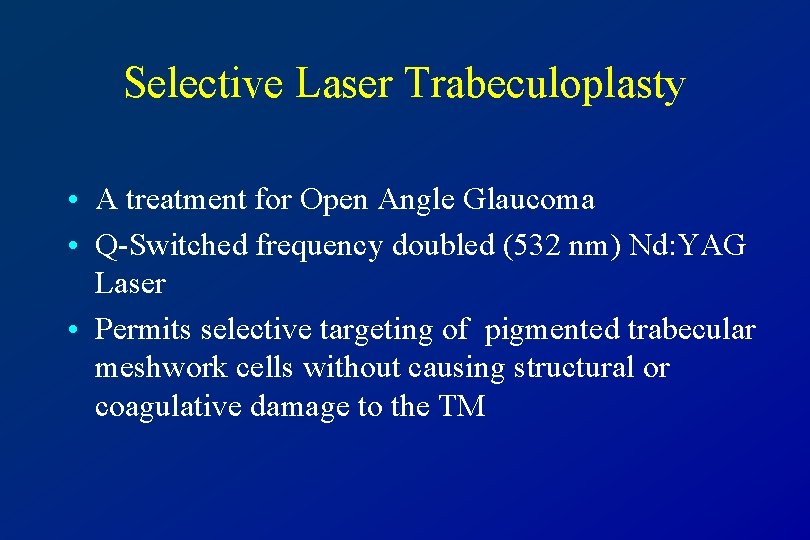 Selective Laser Trabeculoplasty • A treatment for Open Angle Glaucoma • Q-Switched frequency doubled