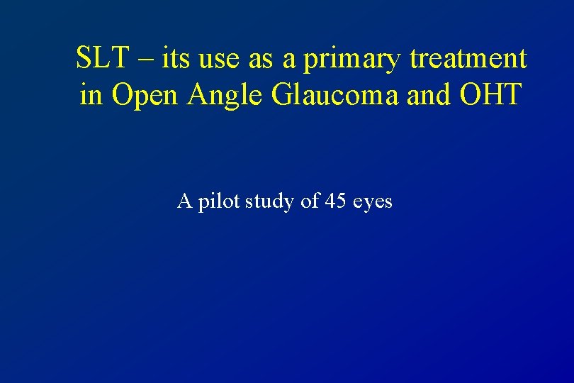 SLT – its use as a primary treatment in Open Angle Glaucoma and OHT
