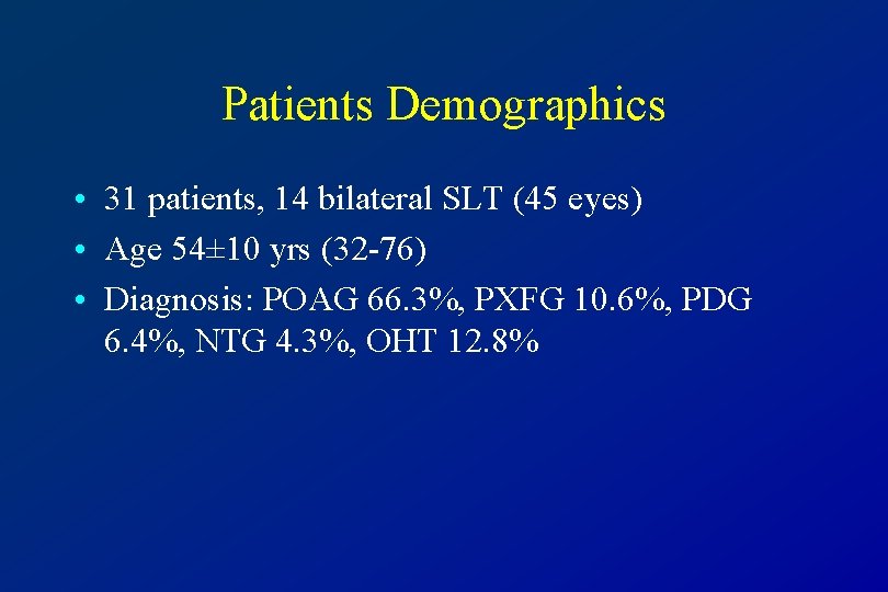 Patients Demographics • 31 patients, 14 bilateral SLT (45 eyes) • Age 54± 10