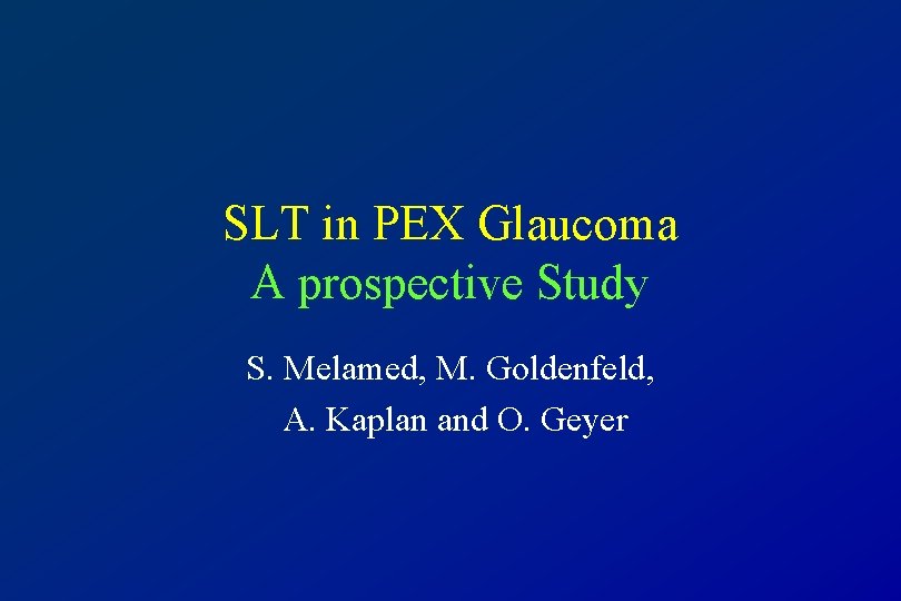 SLT in PEX Glaucoma A prospective Study S. Melamed, M. Goldenfeld, A. Kaplan and